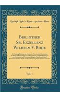 Bibliothek Sr. Exzellenz Wilhelm V. Bode, Vol. 1: Als Anhang Beiträge aus Anderem Privatbesitz, Geschichte der Kunst Aller Zeitalter U. Kulturgebiete, Veröffentlichungen von Museums-und Privatsammlungen, Quellenschriften, Kunstzeitschriften Werke A