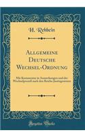 Allgemeine Deutsche Wechsel-Ordnung: Mit Kommentar in Anmerkungen und der Wechselprozeß nach den Reichs-Justizgesetzen (Classic Reprint)