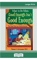 What to Do When Good Enough Isn't Good Enough