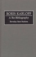 Boris Karloff: A Bio-Bibliography (Bio-Bibliographies in the Performing Arts)