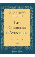 Les Coureurs d'Aventures, Vol. 1 (Classic Reprint)