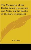 The Messages of the Books Being Discourses and Notes on the Books of the New Testament