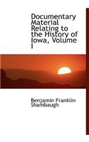 Documentary Material Relating to the History of Iowa, Volume I