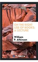 On the Right Use of Books: A Lecture