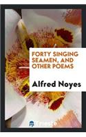 Forty Singing Seamen and Other Poems;