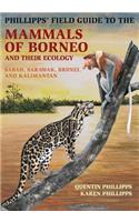 Phillipps' Field Guide to the Mammals of Borneo and Their Ecology