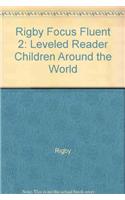 Rigby Focus Fluent 2: Leveled Reader Children Around the World(Rigby Focus Fluent 2)