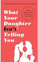 What Your Daughter Isn't Telling You