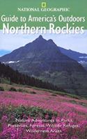 National Geographic Guides to America's Outdoors: Northern Rockies (National Geographic Guide to America's Outdoors)