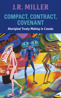 Compact, Contract, Covenant: Aboriginal Treaty-Making in Canada