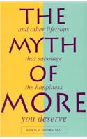 The Myth of More: And Other Lifetraps That Sabotage the Happiness You Deserve
