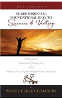 Three Essential Foundational Keys to Success and Victory