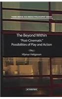 The Beyond Within: Post-Cinematic Possibilities of Play and Action