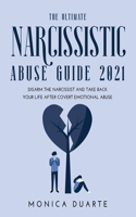 The Ultimate Narcissistic Abuse Guide 2021: Disarm the narcissist and take back your life after covert emotional abuse