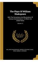 The Plays Of William Shakspeare: With The Corrections And Illustrations Of Various Commentators, To Which Are Added Notes; Volume 12