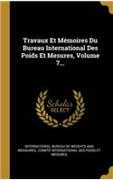 Travaux Et Mémoires Du Bureau International Des Poids Et Mesures, Volume 7...