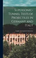 Supersonic-tunnel Tests of Projectiles in Germany and Italy