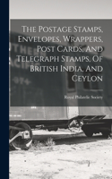 The Postage Stamps, Envelopes, Wrappers, Post Cards, And Telegraph Stamps, Of British India, And Ceylon