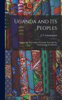 Uganda and its Peoples; Notes on the Protectorate of Uganda, Especially the Anthropology and Ethnolo