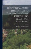 Pastoralbriefe [The Epistles to Timothy and Titus] Kritisch Und Exegetisch Behandelt