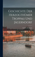 Geschichte Der Herzogthümer Troppau Und Jägerndorf