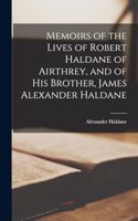 Memoirs of the Lives of Robert Haldane of Airthrey, and of his Brother, James Alexander Haldane