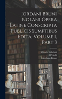 Jordani Bruni Nolani Opera Latine Conscripta Publicis Sumptibus Edita, Volume 1, part 3