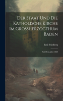 Der Staat und die katholische Kirche im Grossherzogthum Baden