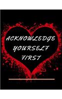 Acknowledge Yourself First Workbook: Ideal and Perfect Gift for Acknowledge Yourself First Workbook Best Love Gift for You, Wife, Husband, Boyfriend, Girlfriend Gift Workbook and Notebo