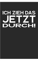 Ich zieh das jetzt durch!