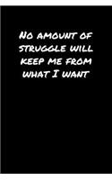 No Amount Of Struggle Will Keep Me From What I Want