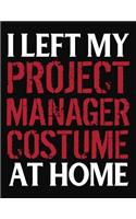 I Left My Project Manger Costume At Home: College Ruled Composition Notebook