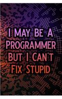 I May Be a Programmer But I Can't Fix Stupid