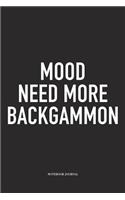 Mood Need More Backgammon: A 6x9 Inch Matte Softcover Diary Notebook with 120 Blank Lined Pages and a Funny Gaming Cover Slogan