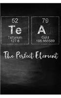 Tea The Perfect Element: A Periodic Table Inspired Matte Soft Cover Notebook Journal to Write In. 120 Blank Lined Pages for Tea Lovers