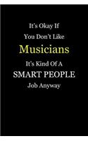 It's Okay If You Don't Like Musicians It's Kind Of A Smart People Job Anyway