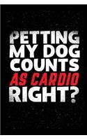 Petting My Dogs Counts As Cardio Right: Pet Care for Dogs - Dog Health Care Record Book - Dog Journal