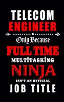 Telecom Engineer-Only Because Full Time Multitasking Ninja Isn't An Official Job Title: Blank Lined Journal/Notebook as Cute, Funny, Appreciation day, birthday, Thanksgiving, Christmas Gift for Office Coworkers, colleagues, friends & fa