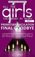 Premature Ejaculation Final Goodbye: A Superior Man's Best-Permanent Guide to Naturally Cure PE & Last Longer in Bed-No Sex Pills, Tablets, Viagrá, or Spray