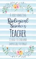 A Truly Amazing Biological Sciences Teacher Is Hard to Find and Impossible to Forget: Blank Lined Notebook for Teachers - Blue Watercolor Floral