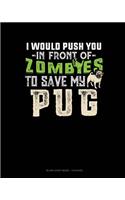 I Would Push You In Front Of Zombies To Save My Pug: Blank Sheet Music - 12 Staves(1388 Blank Sheet Music - 12 Staves)
