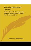 The Love That Casteth Out Fear: Sinfonia Sacra For Contralto And Bass Soli, Semi-Chorus, Chorus, And Orchestra (1904)(English)