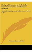 Bibliographie Instructive, Ou Traite De La Connoissance Des Livres Rares Et Singuliers