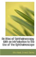 An Atlas of Ophthalmoscopy with an Introduction to the Use of the Ophthalmoscope: (English)