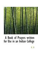 A Book of Prayers Written for Use in an Indian College