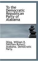 To the Democratic Republican Party of Alabama