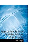 Adam Le Bossu Le Jeu de La Feuill E. Dit Par Ernest Langlois: (English)