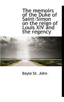 The Memoirs of the Duke of Saint-Simon on the Reign of Louis XIV and the Regency: (English)
