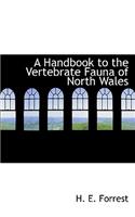 A Handbook to the Vertebrate Fauna of North Wales