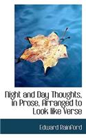 Night and Day Thoughts, in Prose, Arranged to Look Like Verse: (English)